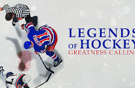 Legends of Hockey: Greatness Calling: A Fiery Road To Greatness