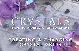 Crystals: Healing, Manifestation & Alchemy: Creating & Charging Crystal Grids