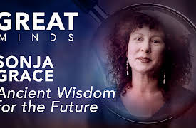 Great Minds: Sonja Grace: Ancient Wisdom for the Future