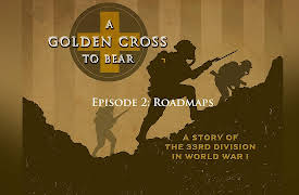A Golden Cross to Bear: A Story of the 33rd Division in World War 1: Roadmaps