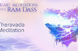 Heart Meditations with Ram Dass: Theravada Meditation
