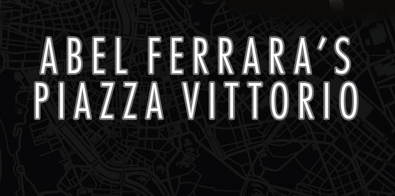 Abel Ferrara's Piazza Vittorio (2018)