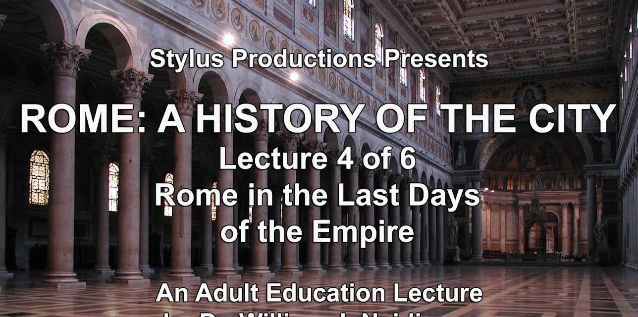 Rome: A History of the City. Lecture 4 of 6.  Rome in the Last Days of the Empire.