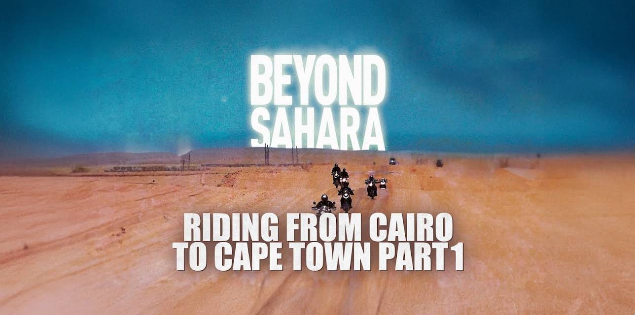 Beyond Sahara: Riding From Cairo to Cape Town Part 1 (2015)