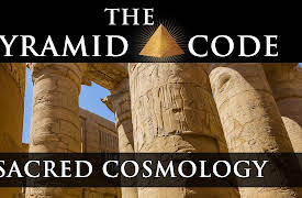 The Pyramid Code: Sacred Cosmology