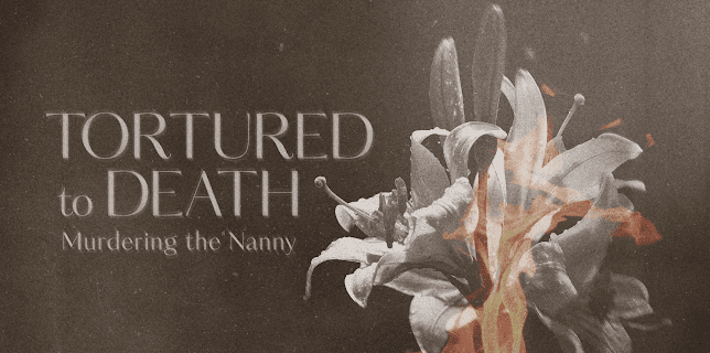 Tortured to Death: Murdering the Nanny (2018)