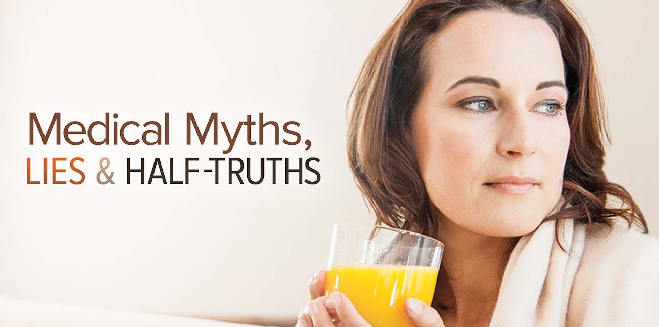 Medical Myths, Lies, and Half-Truths: What We Think We Know May Be Hurting Us