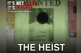 It's Not Crazy It's Sports: The Heist