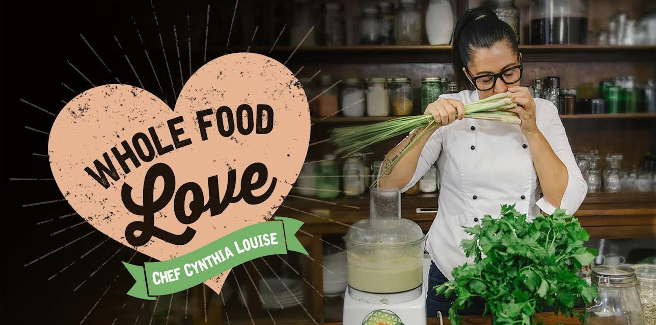 Whole Food Love with Chef Cynthia Louise