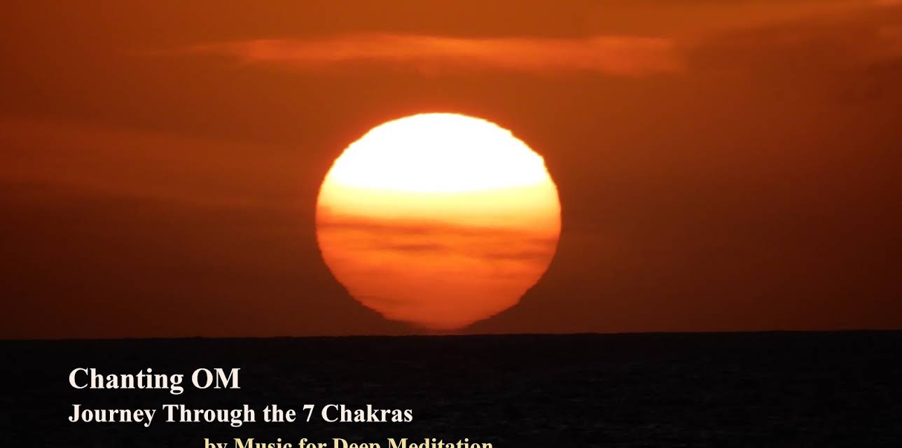 Chanting Om Journey Thought the 7 Chakras by Music for Deep Meditation
