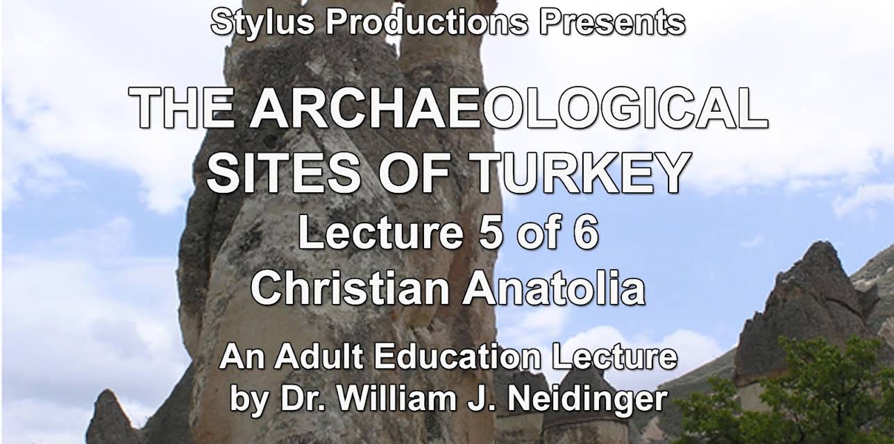 The Archaeological Sites of Turkey.  Lecture 5 of 6.  Christian Anatolia.