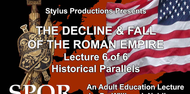 The Decline & Fall of the Roman Empire. Lecture 6 of 6. Historical Parallels