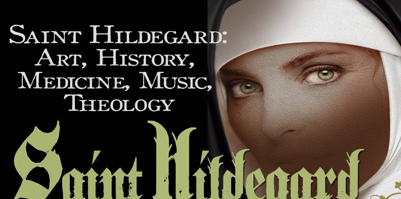 Saint Hildegard: Art, History, Medicine, Music, Theology.