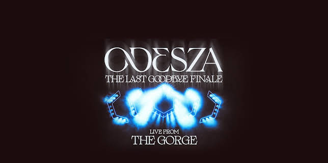 ODESZA: The Last Goodbye Finale - Live from the Gorge (2024)