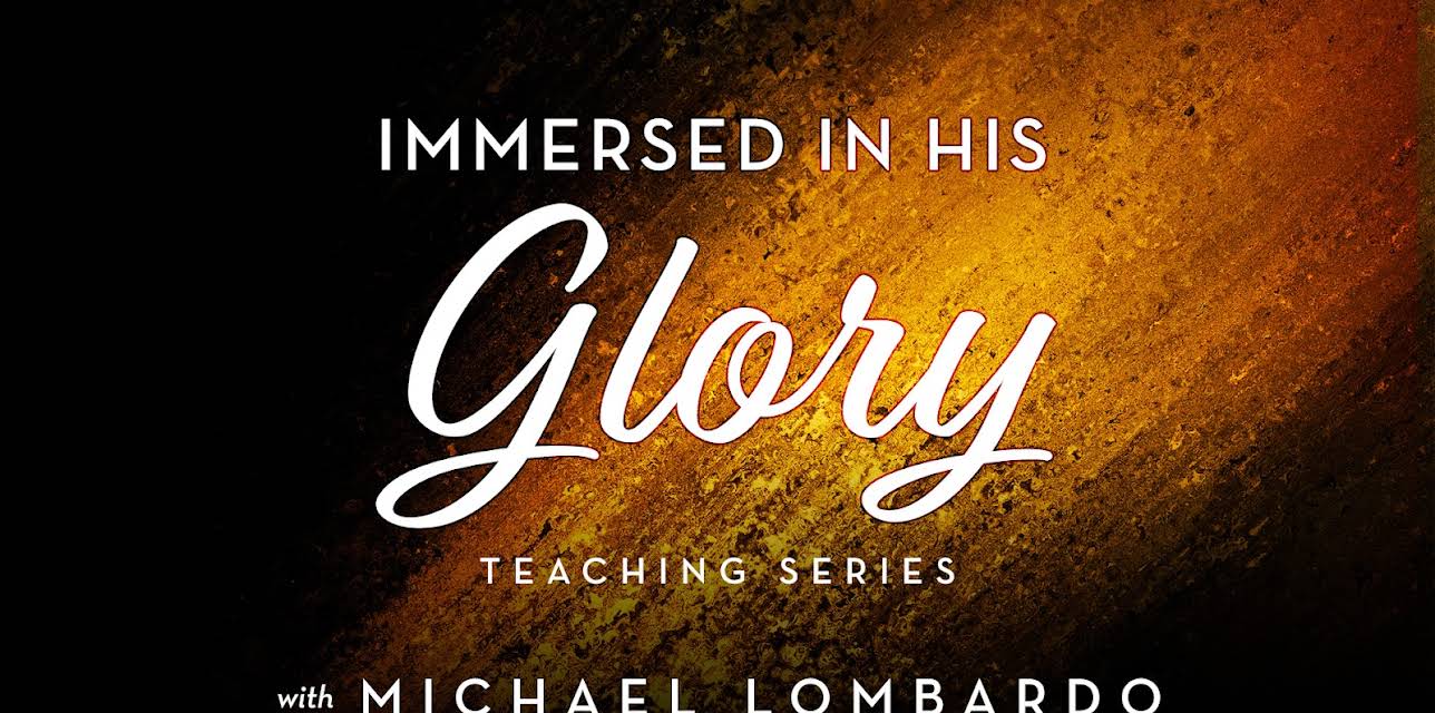 Immersed in His Glory Teaching Series with Michael Lombardo