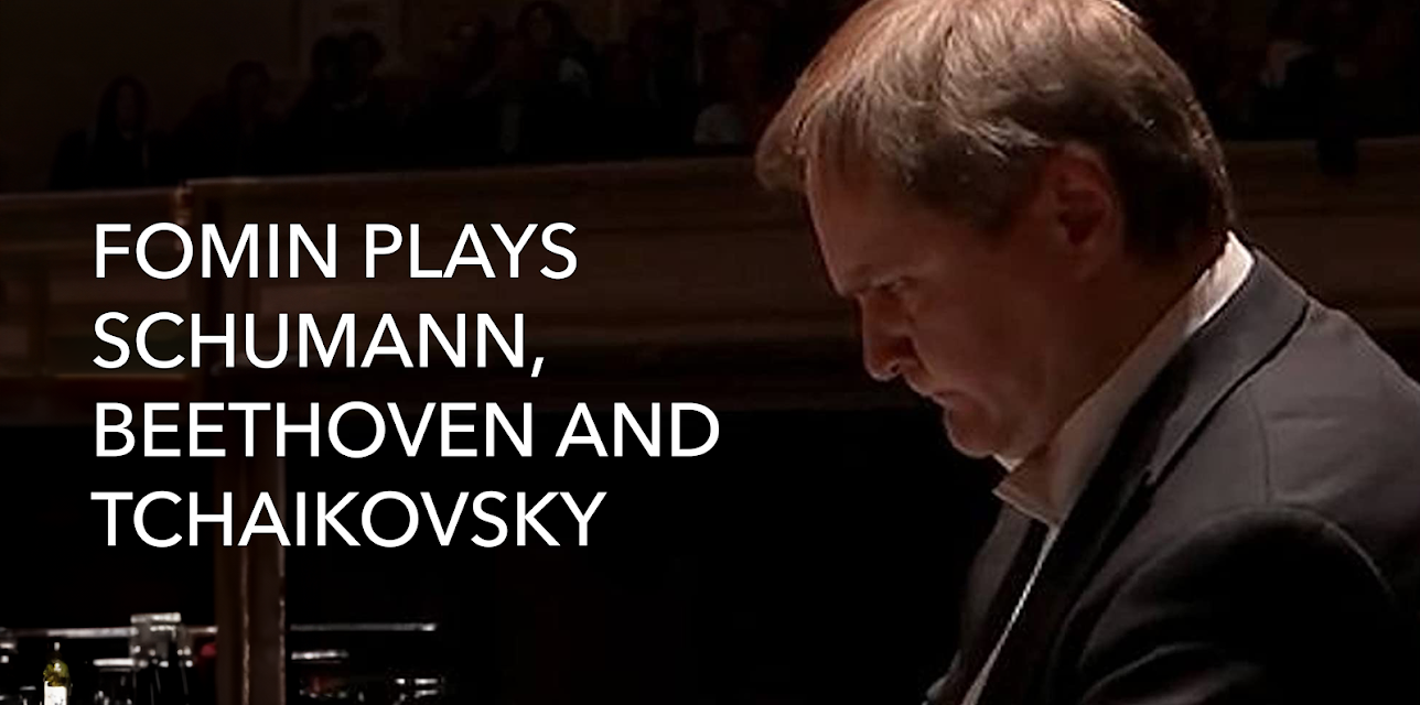 Fomin plays Schumann, Beethoven and Tchaikovsky (2018)