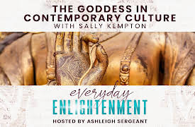 Everyday Enlightenment: The Goddess in Contemporary Culture with Sally Kempton