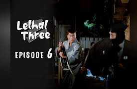 Lethal Three: Episode 6