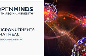 Open Minds: Compton Rom on Micronutrients that Heal
