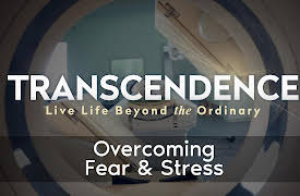 Transcendence: Overcoming Fear & Stress