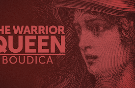 Queens That Changed The World: The Warrior Queen: Boudica
