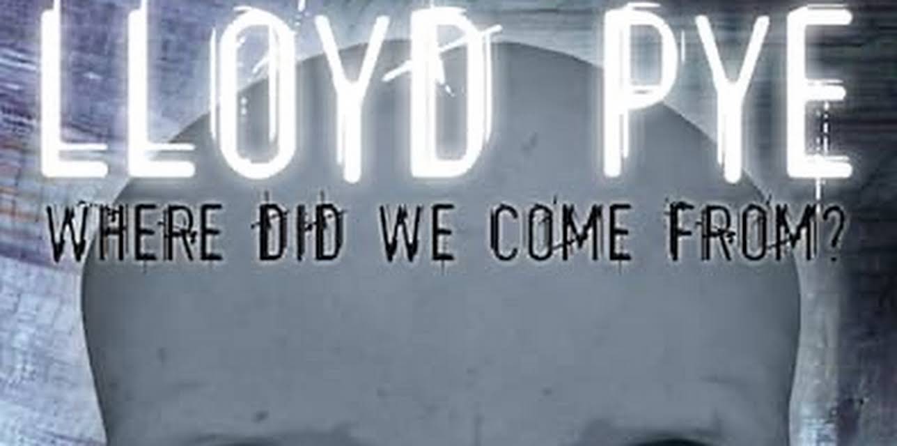 Lloyd Pye:Where Did We Come From? (2013)