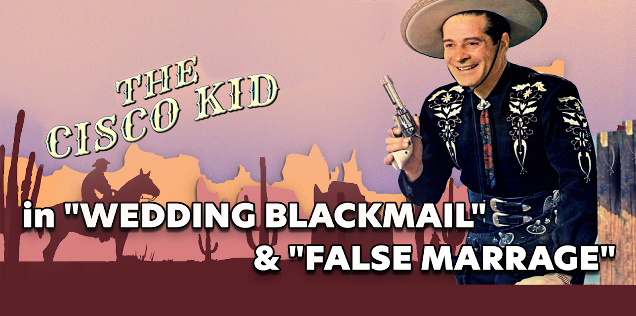 Cisco Kid in - "Wedding Blackmail" & "False Marriage" (1950)