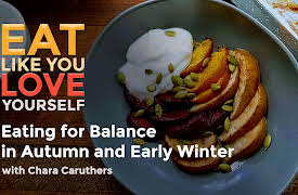 Eat Like You Love Yourself with Chara Caruthers: Eating for Balance in Autumn and Early Winter