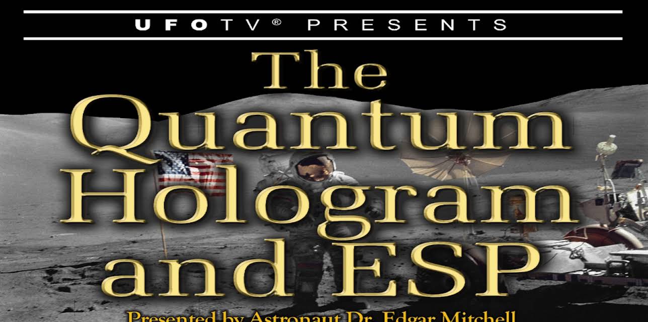 The Quantum Hologram and ESP - Astronaut Edgar Mitchell (2017)