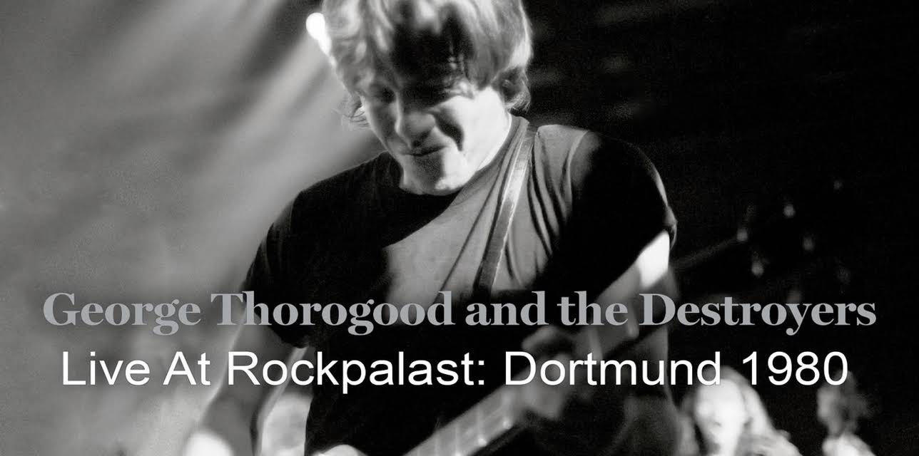 George Thorogood and the Destroyers - Live At Rockpalast: Dortmund 1980 (1980)