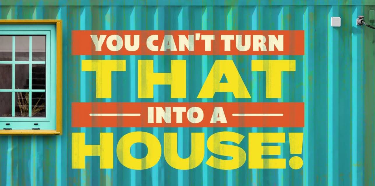 You Can’t Turn That Into A House