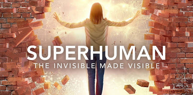 Superhuman: The Invisible Made Visible
