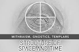 Structure of Space and Time: Mithraism, Gnostics, Templars