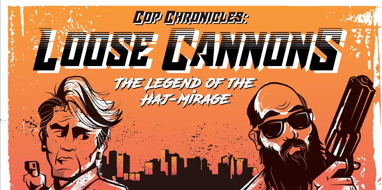 Cop Chronicles: Loose Cannons: The Legend of the Haj-Mirage (2019)