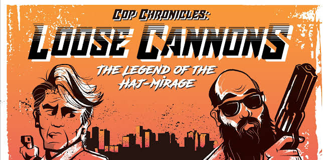Cop Chronicles: Loose Cannons: The Legend of the Haj-Mirage (2019)