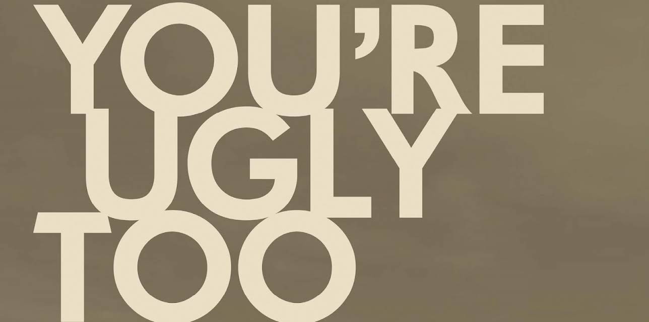 You're ugly too (2015)