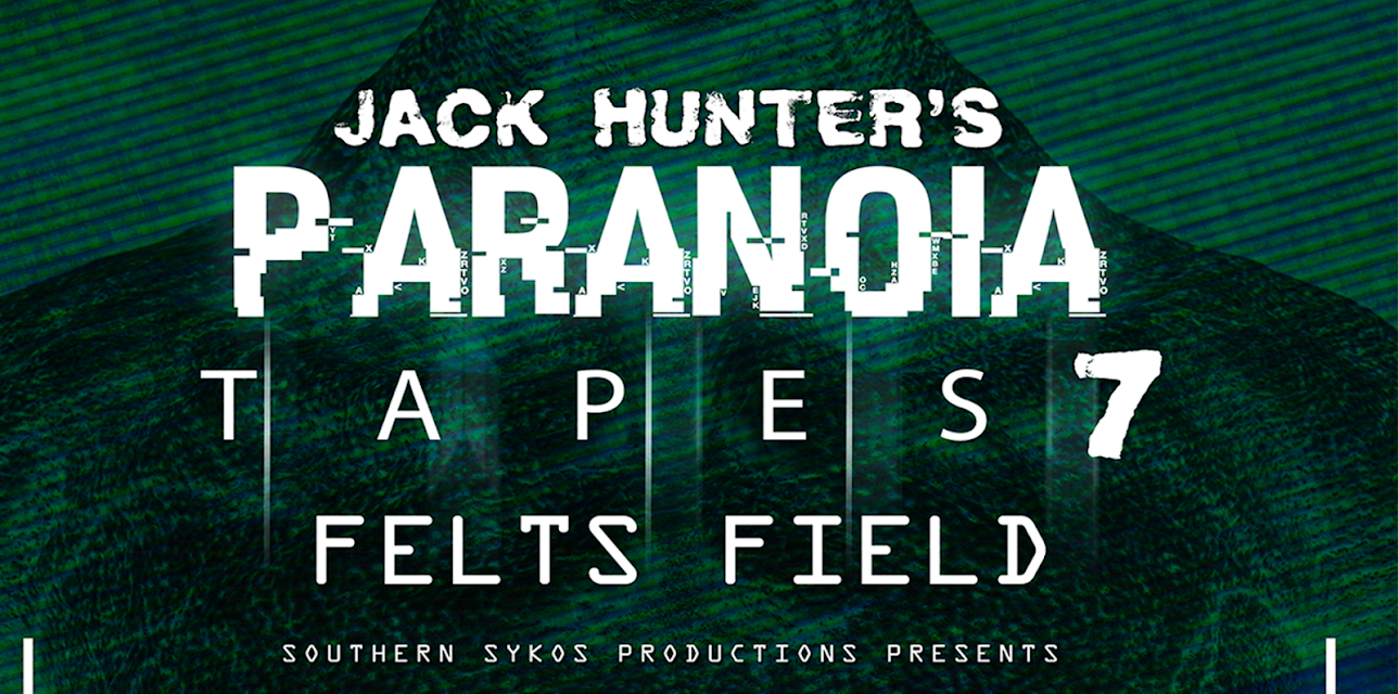 Jack Hunter's Paranoia Tapes 7: Felts Field (2020)