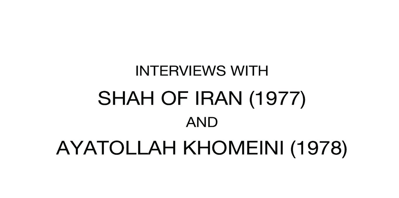 Interviews with Shah of Iran and Ayatollah Khomeini