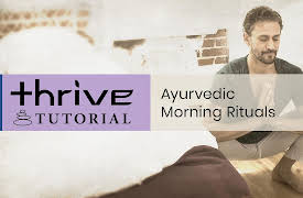 Thrive: Self-Healing with Ayurveda: Tutorial: Ayurvedic Morning Rituals