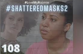 #LoveMyRoomie: #ShatteredMasks Pt. 2 | #LoveMyRoomie