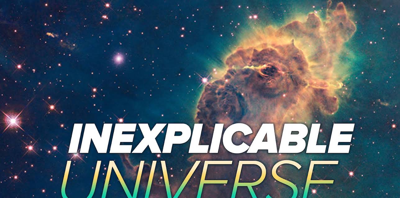 The Inexplicable Universe: Unsolved Mysteries