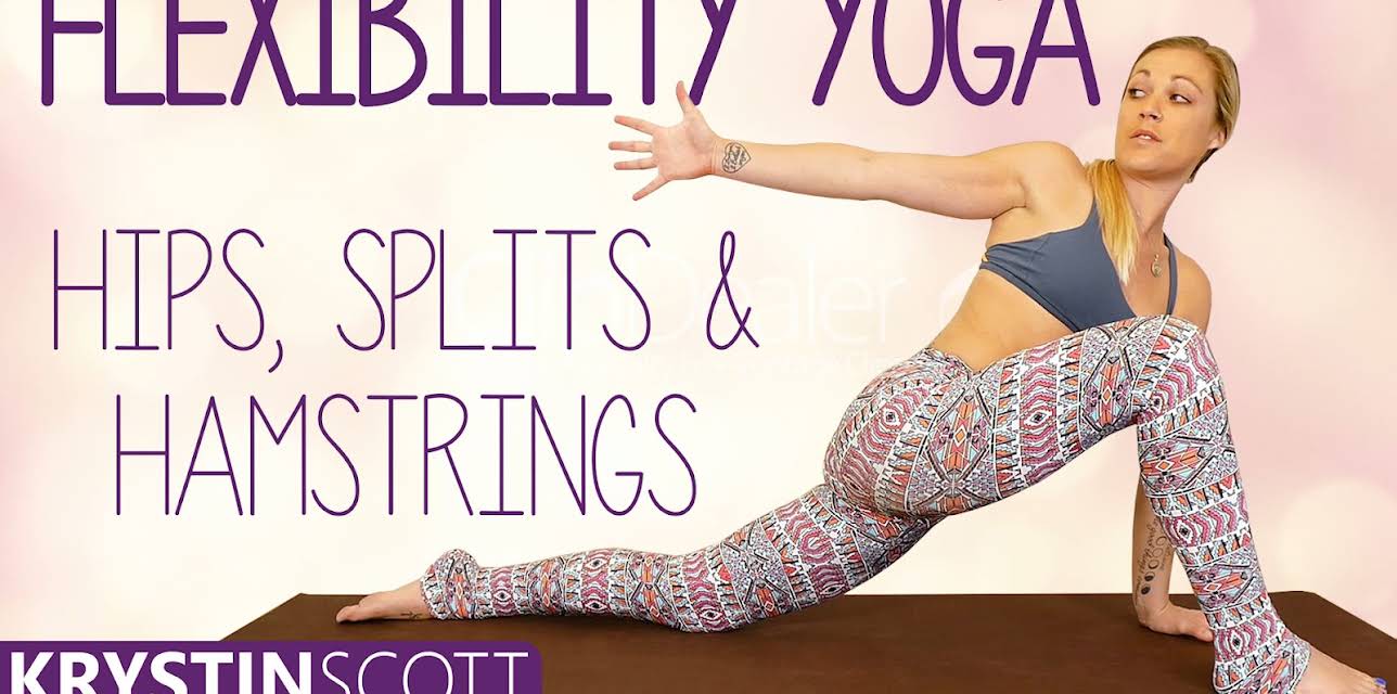 Flexibility Yoga, Hips, Splits & Hamstrings - Krystin Scott