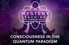 Mystery Teachings: Consciousness in the Quantum Paradigm