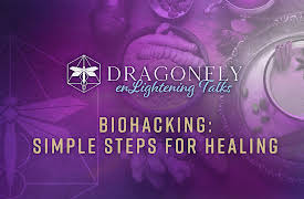 Dragonfly Conference: Biohacking: Simple Steps for Healing