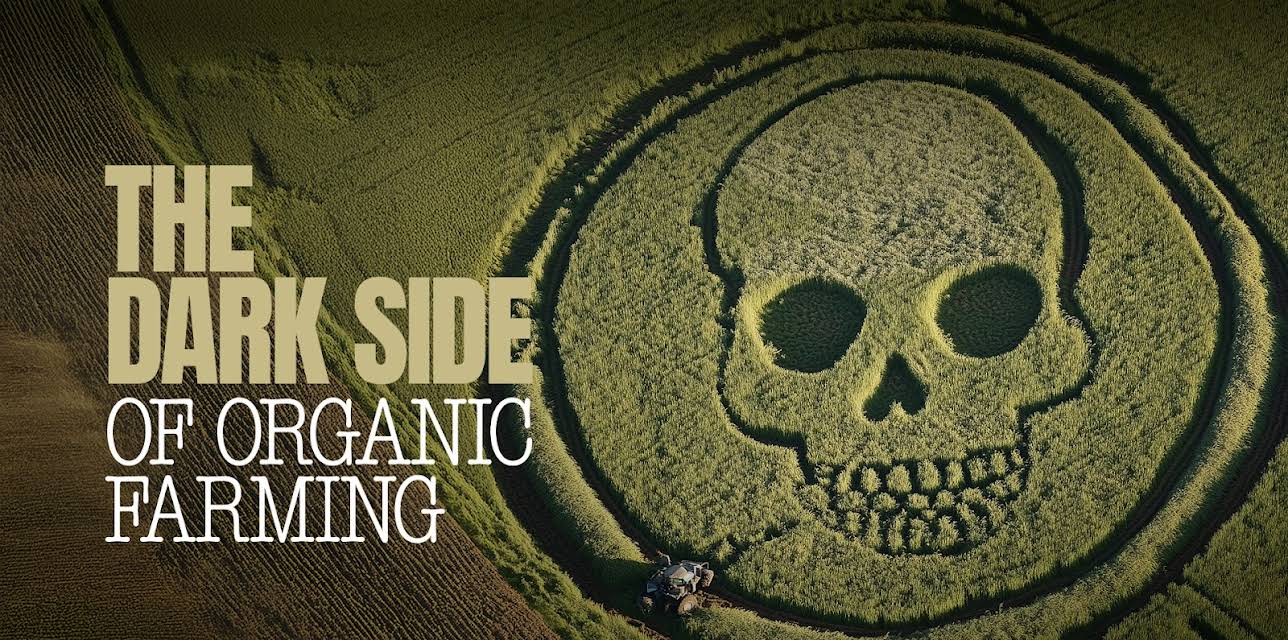 The Dark Side of Organic Farming (2024)