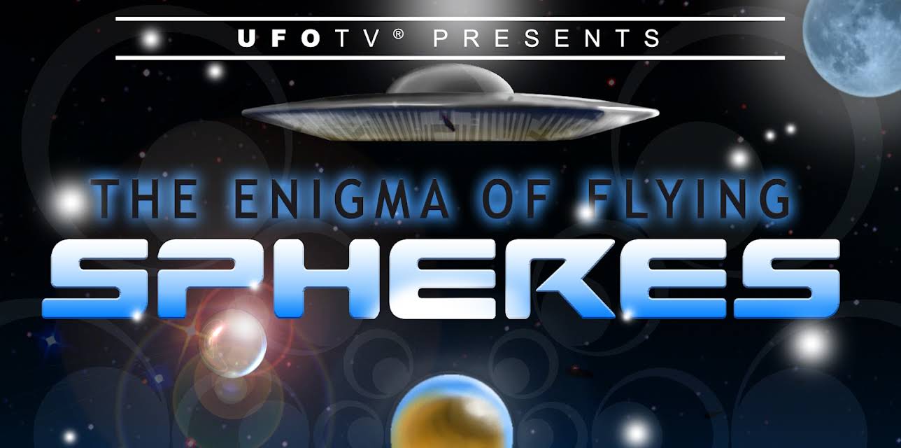 UFOTV Presents: The UFO Enigma of Flying Spheres (2014)