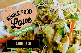 Whole Food Love with Chef Cynthia Louise: Gado Gado