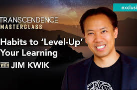 Transcendence Extended Lessons with the Experts: Routines and Habits to ‘Level-Up’ Your Learning with Jim Kwik
