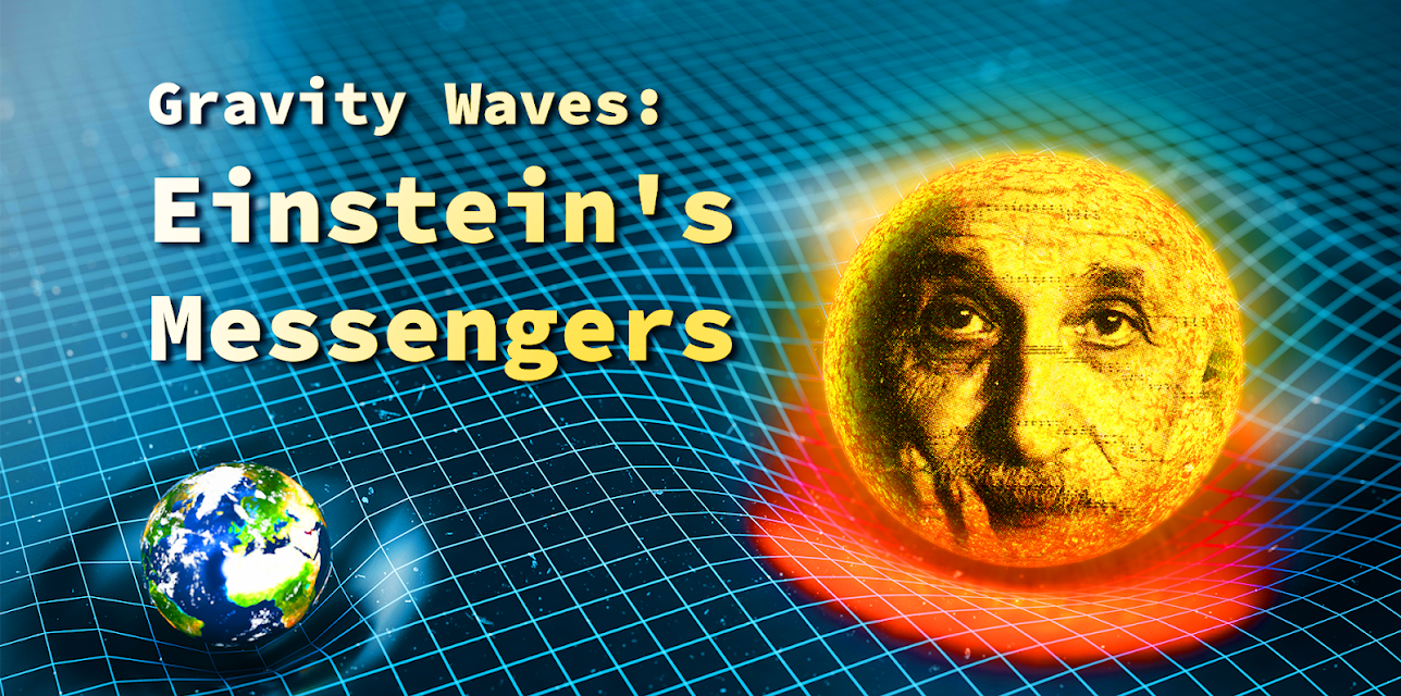 Gravity Waves: Einstein's Messengers