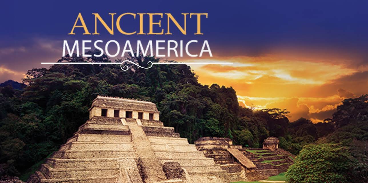 Maya to Aztec: Ancient Mesoamerica Revealed